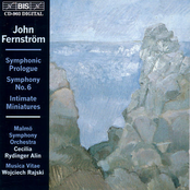 Fernström: Symphonic Prologue / Symphony No. 6 / Intimate Miniatures