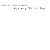 Robin Mitchell Presents: Mystery White Boy