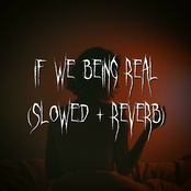if we being rëal (slowed + reverb)