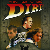 The Arrogant Worms: Dirt!