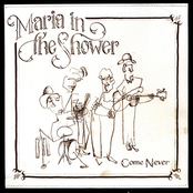 Come Never by Maria In The Shower