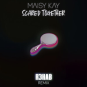 Maisy Kay: Scared Together (R3HAB Remix)