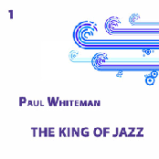 Paul Whiteman, The King of Jazz Vol 1