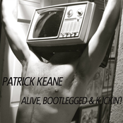Patrick Keane: Alive, Bootlegged & Kickin'