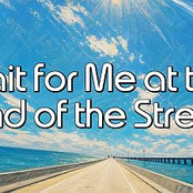 Wait for Me at the End of the Street