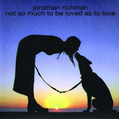 Not So Much To Be Loved As To Love by Jonathan Richman