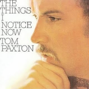 The Things I Notice Now by Tom Paxton