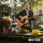 I Wish I Had Held You Closer