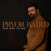 Pryor Baird: You Are To Me