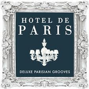 Hotel Paris - Deluxe Parisian Grooves ( Classic Sounds From The World Famous Hotel )