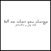 tell me when you change