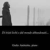 Di tristi lochi e dal mondo abbandonati... Giulio Andreetta, piano