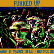 Big Mouths by Fukked Up