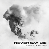 Never Say Die: Destroy + Rebuild