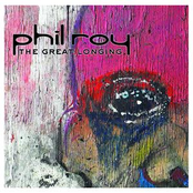 Phil Roy: The Great Longing