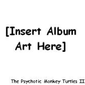 The Psychotic Monkey Turtles II