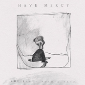 have mercy tour dates Have Mercy: The Earth Pushed Back