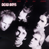 The Dead Boys: We Have Come For Your Children