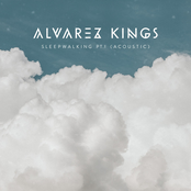 Alvarez Kings: Sleepwalking, Pt. I (Acoustic)