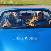 Hey, Nothing: Like a Brother