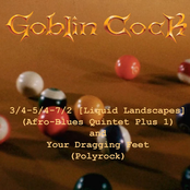 Goblin Cock: 3​/​4​-​5​/​4​-​7​/​2 (Liquid Landscapes) b​/​w Your Dragging Feet