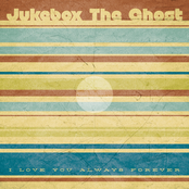 I Love You Always Forever by Jukebox The Ghost