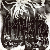 With Friends Like These: 10 Years Of Pissing In The Wind