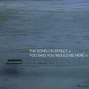 You Said You Would Be Here by The Echelon Effect
