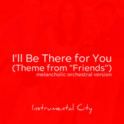 I'll Be There for You (Theme from "Friends") [Melancholic Orchestral Version]