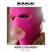 Bleeker: Where's Your Money (Alt Mix)