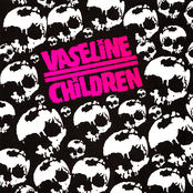 Someday You Have To Die So Better Do It Now by Vaseline Children