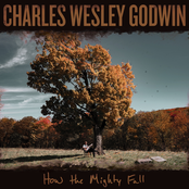 Charles Wesley Godwin: How the Mighty Fall