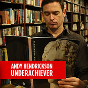 Andy Hendrickson: Underachiever