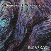 Not Never Clap Eyes On......