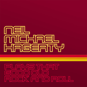 Neil Michael Hagerty: Plays That Good Old Rock And Roll