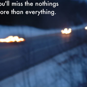 You'll Miss The Nothings More Than Everything