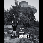 Uforadio X: i want to leave
