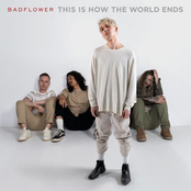 Badflower: This Is How The World Ends