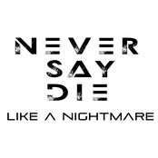 Never Say Die: Like a Nightmare
