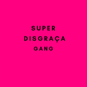 Super Disgraça Gang