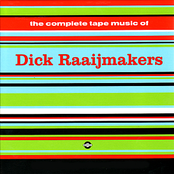 The Complete Tape Music Of Dick Raajimakers