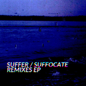 SUFFER / SUFFOCATE REMIXES EP