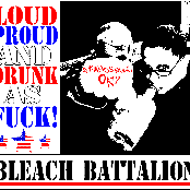 BLEACH BATTALION- Loud, Proud and Drunk as FUCK!