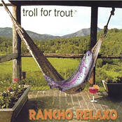 Troll for Trout: Rancho Relaxo