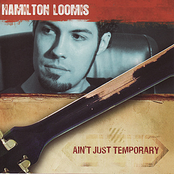 Hamilton Loomis: Ain't Just Temporary