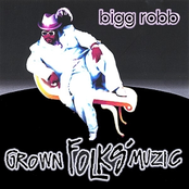 Bigg Robb: Grown Folks Muzic