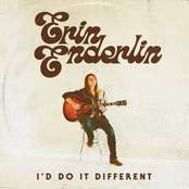 Erin Enderlin: I'd Do It Different