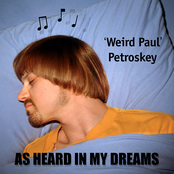 Weird Paul Petroskey: As Heard In My Dreams