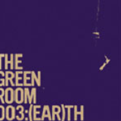 The Green Room 003: (Ear)th
