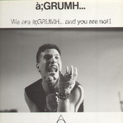 We Are à;GRUMH... and You Are Not!